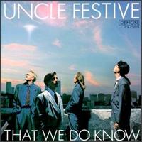 Uncle Festive - That We Do Know lyrics