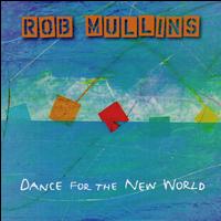 Rob Mullins - Dance for the New World lyrics