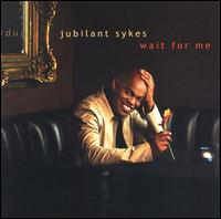Jubilant Sykes - Wait for Me lyrics