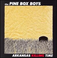 The Pine Box Boys - Arkansas Killing Time lyrics