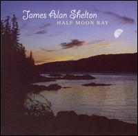James Alan Shelton - Half Moon Bay lyrics