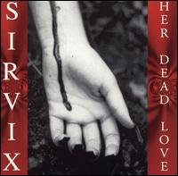 Sirvix - Her Dead Love lyrics