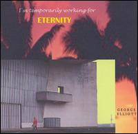 George Elliott - I'm Temporarily Working for Eternity lyrics