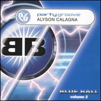 Alyson Calagna - Party Groove: Blue Ball, Vol. 2 lyrics