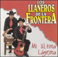 Los Llaneros de la Frontera - Mi Ultima Lgrima lyrics