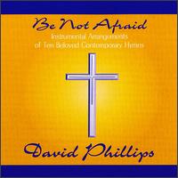 David Phillips [Sacred Music Bassist] - Be Not Afraid lyrics
