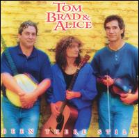 Tom, Brad & Alice - Been There Still lyrics