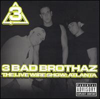 Three Bad Brothaz - Live Wire Show: Atlanta lyrics
