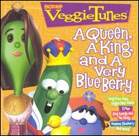 Veggie Tales - Veggie Tunes: A Queen, A King, And a Very Blue Berry lyrics