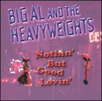 Big Al & The Heavyweights - Nothin' But Good Lovin' lyrics