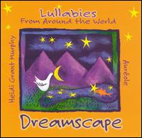 Heidi Grant Murphy - Dreamscape: Lullabies from Around the World lyrics
