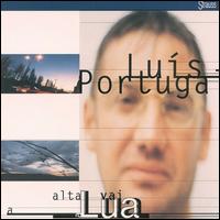 Luis Portugal - Alta Vai a Lua lyrics