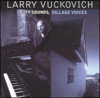 Larry Vuckovich - City Sounds, Village Voices lyrics