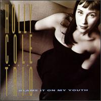 Holly Cole - Blame It on My Youth lyrics