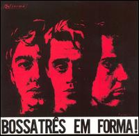 Bossa Trs - Bossa Tres Em Forma! lyrics