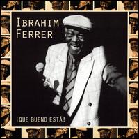 Ibrahim Ferrer - Que Bueno Est?! lyrics