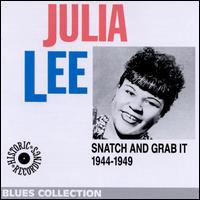 Julia Lee - Snatch and Grab It: 1944-1949 lyrics