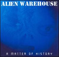 Alien Warehouse - A Matter of History lyrics