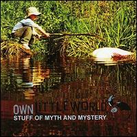 Own Little World - Stuff of Myth and Mystery lyrics