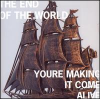 The End of the World - You're Making It Come Alive lyrics
