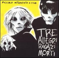 Tre Allegri Ragazzi Morti - Piccolo Intervento a Vivo lyrics