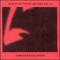 Our Inventions Are Killing Us - Forever Screaming lyrics