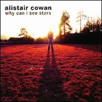 Alistair Cowan - Why Can I See Stars lyrics