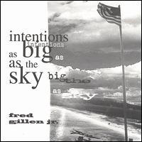 Fred Gillen Jr. - Intentions as Big as the Sky lyrics