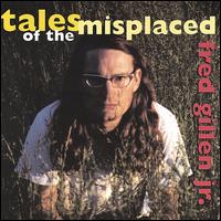 Fred Gillen Jr. - Tales of the Misplaced lyrics