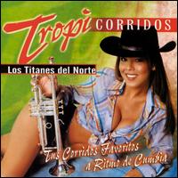 Los Titanes del Norte - Tropi-Corridos lyrics