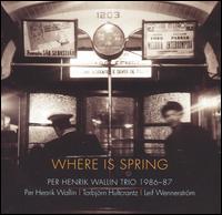 Per Henrik Wallin - 1986-87: Where Is Spring lyrics