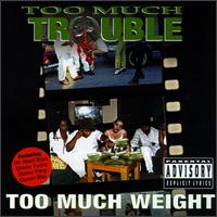 Too Much Trouble - Too Much Weight lyrics