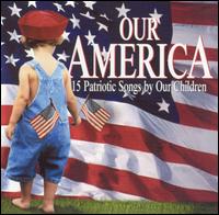 Young American All-Stars - Our America: 15 Patriotic Songs by Our Children lyrics