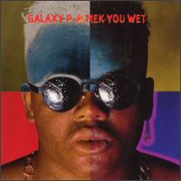 Galaxy P - Mek You Wet lyrics