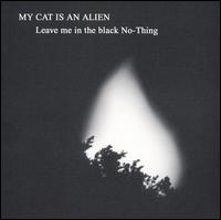 My Cat Is an Alien - Leave Me in the Black No-Thing lyrics