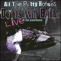 All the Pretty Horses - Dolls With Balls: Live at the Warehouse lyrics