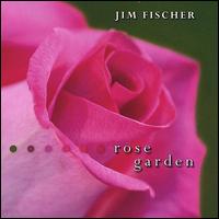 Jim Fischer - Rose Garden lyrics