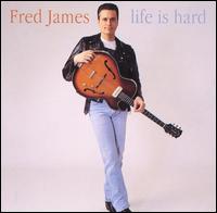 Fred James - Life Is Hard lyrics