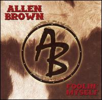 Allen Brown - Foolin' Myself lyrics