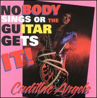 Cadillac Angels - Nobody Sings or the Guitar Gets It lyrics