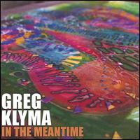 Greg Klyma - In the Meantime lyrics