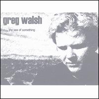 Greg Walsh - The Sea of Somthing lyrics
