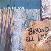 John Allison [CCM] - Beyond All Love lyrics
