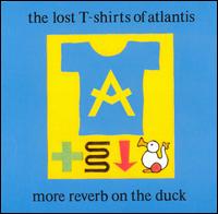 Lost T-Shirt of Atlantis - More Reverb on the Duck lyrics