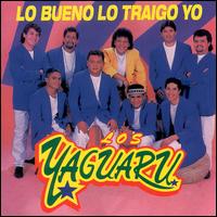 Los Yaguaru de Angel Venegas - Lo Bueno Lo Traigo Yo lyrics