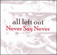All Left Out - Never Say Never lyrics