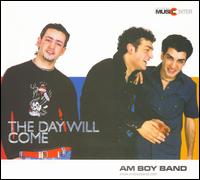 Am Boy Band - The Day Will Come lyrics