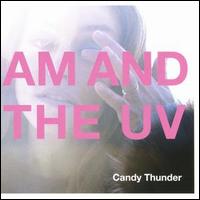 AM and the UV - Candy Thunder lyrics