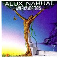 Alux Nahual - Americamorfosis lyrics