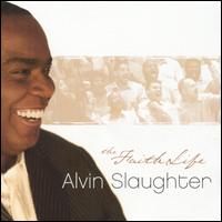 Alvin Slaughter - The Faith Life lyrics